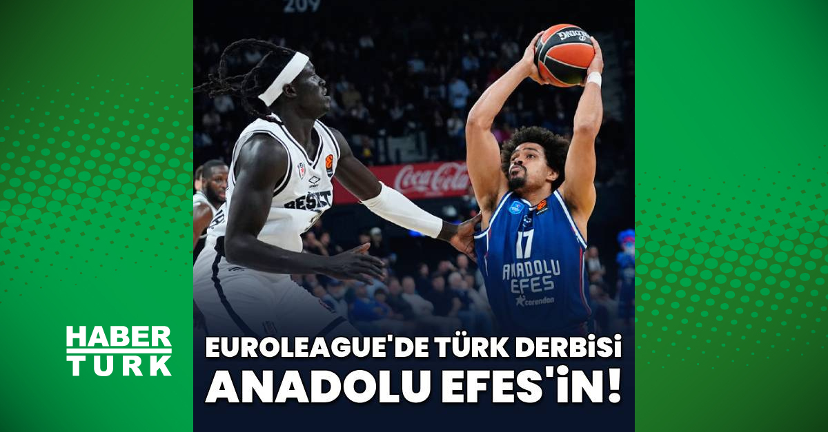 EuroLeague Türk derbisi Anadolu Efes Beşiktaş